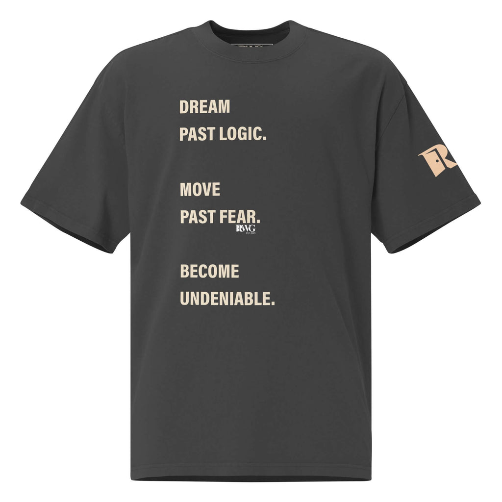 Become Undeniable Tee featuring motivational text: 'Dream Past Logic, Move Past Fear, Become Undeniable.'